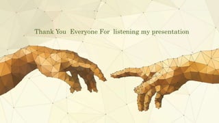 Thank You Everyone For listening my presentation
 