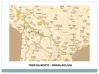 TREM DA MORTE – BRASIL/BOLÍVIA
 