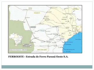 FERROESTE - Estrada de Ferro Paraná Oeste S.A.
 
