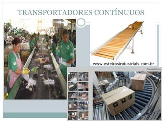 TRANSPORTADORES CONTÍNUUOS
Esteira de roletes
 