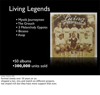 Living Legends
                           • Mystik Journeymen
                           • The Grouch
                    ...