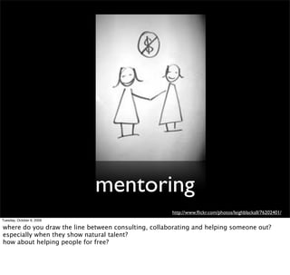 mentoring
                                                     http://www.ﬂickr.com/photos/leighblackall/76202401/
Tuesday...