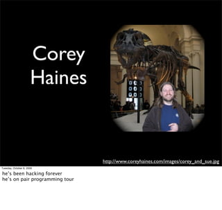 Corey
                      Haines


                                http://www.coreyhaines.com/images/corey_and_sue.jpg
T...