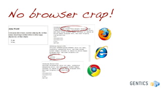 No browser crap!
 