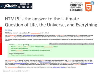 HTML5	
  is	
  the	
  answer	
  to	
  the	
  UlWmate	
  
   QuesWon	
  of	
  Life,	
  the	
  Universe,	
  and	
  Everything




jQuery	
  conference	
  Europe	
  2012	
  -­‐	
  Haymo	
  Meran
 