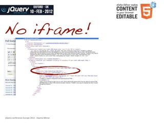 No iframe!




jQuery	
  conference	
  Europe	
  2012	
  -­‐	
  Haymo	
  Meran
 