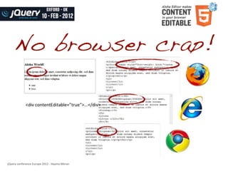 No browser crap!




jQuery	
  conference	
  Europe	
  2012	
  -­‐	
  Haymo	
  Meran
 