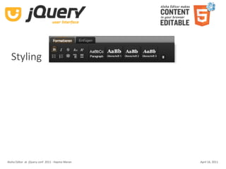 Styling




Aloha Editor  at  jQuery conf  2011 ‐ Haymo Meran   April 16, 2011
 
