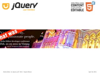 Aloha Editor  at  jQuery conf  2011 ‐ Haymo Meran   April 16, 2011
 