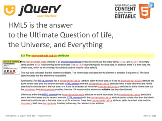 HML5 is the answer
  to the UlKmate QuesKon of Life, 
  the Universe, and Everything




Aloha Editor  at  jQuery conf  2011 ‐ Haymo Meran   April 16, 2011
 