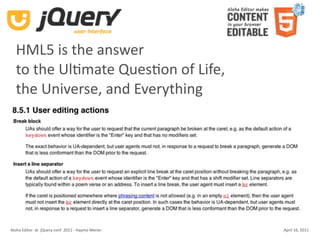 HML5 is the answer
  to the UlKmate QuesKon of Life, 
  the Universe, and Everything




Aloha Editor  at  jQuery conf  2011 ‐ Haymo Meran   April 16, 2011
 