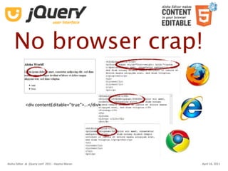No browser crap!




Aloha Editor  at  jQuery conf  2011 ‐ Haymo Meran   April 16, 2011
 
