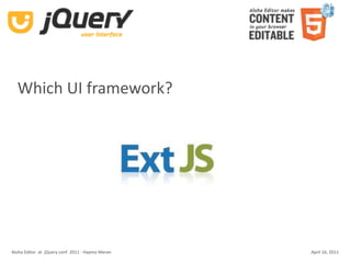 Which UI framework?




Aloha Editor  at  jQuery conf  2011 ‐ Haymo Meran   April 16, 2011
 