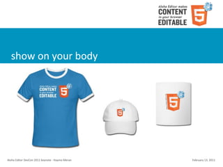 show	
  on	
  your	
  body




Aloha	
  Editor	
  DevCon	
  2011	
  keynote	
  -­‐	
  Haymo	
  Meran   February	
  13,	
  2011
 