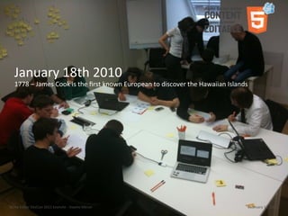 January	
  18th	
  2010
    1778	
  –	
  James	
  Cook	
  is	
  the	
  ﬁrst	
  known	
  European	
  to	
  discover	
  the	
  Hawaiian	
  Islands




Aloha	
  Editor	
  DevCon	
  2011	
  keynote	
  -­‐	
  Haymo	
  Meran                                                      February	
  13,	
  2011
 