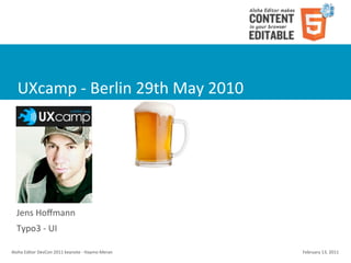 UXcamp	
  -­‐	
  Berlin	
  29th	
  May	
  2010




   Jens	
  Hoﬀmann
   Typo3	
  -­‐	
  UI

Aloha	
  Editor	
  DevCon	
  2011	
  keynote	
  -­‐	
  Haymo	
  Meran   February	
  13,	
  2011
 