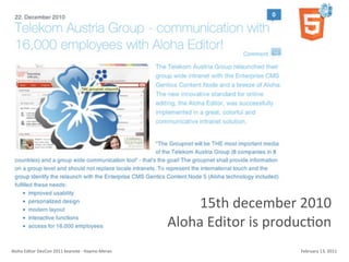15th	
  december	
  2010
                                                                        	
  Aloha	
  Editor	
  is	
  produc4on
Aloha	
  Editor	
  DevCon	
  2011	
  keynote	
  -­‐	
  Haymo	
  Meran                                  February	
  13,	
  2011
 