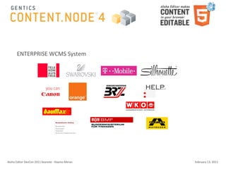 ENTERPRISE	
  WCMS	
  System




Aloha	
  Editor	
  DevCon	
  2011	
  keynote	
  -­‐	
  Haymo	
  Meran   February	
  13,	
  2011
 