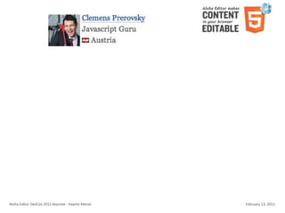 Aloha	
  Editor	
  DevCon	
  2011	
  keynote	
  -­‐	
  Haymo	
  Meran   February	
  13,	
  2011
 