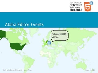 Aloha	
  Editor	
  Events
                                                                        February	
  2011
                                                                        Vienna




Aloha	
  Editor	
  DevCon	
  2011	
  keynote	
  -­‐	
  Haymo	
  Meran                      February	
  13,	
  2011
 