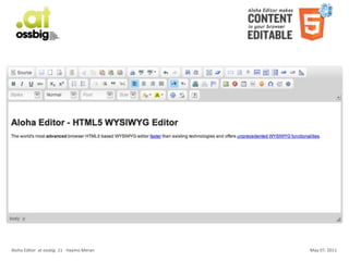 Aloha	
  Editor	
  	
  at	
  ossbig	
  .11	
  -­‐	
  Haymo	
  Meran   May	
  07,	
  2011
 