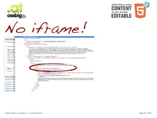 No iframe!




Aloha	
  Editor	
  	
  at	
  ossbig	
  .11	
  -­‐	
  Haymo	
  Meran   May	
  07,	
  2011
 