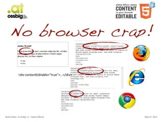 No browser crap!




Aloha	
  Editor	
  	
  at	
  ossbig	
  .11	
  -­‐	
  Haymo	
  Meran   May	
  07,	
  2011
 