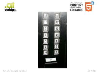 Aloha	
  Editor	
  	
  at	
  ossbig	
  .11	
  -­‐	
  Haymo	
  Meran   May	
  07,	
  2011
 