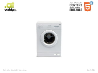 Aloha	
  Editor	
  	
  at	
  ossbig	
  .11	
  -­‐	
  Haymo	
  Meran   May	
  07,	
  2011
 