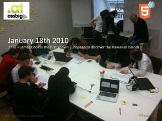 January	
  18th	
  2010
    1778	
  –	
  James	
  Cook	
  is	
  the	
  ﬁrst	
  known	
  European	
  to	
  discover	
  the	
  Hawaiian	
  Islands




Aloha	
  Editor	
  	
  at	
  ossbig	
  .11	
  -­‐	
  Haymo	
  Meran                                                        May	
  07,	
  2011
 