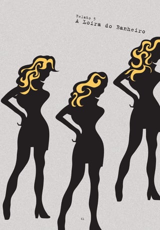 61
Relato 5
A Loira do Banheiro
 