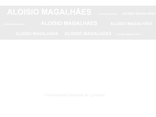Universidade Estadual de Londrina ALOISIO MAGALHÃES   ALOISIO MAGALHÃES   ALOISIO MAGALHÃES ALOISIO MAGALHÃES   ALOISIO MAGALHÃES   ALOISIO MAGALHÃES ALOISIO MAGALHÃES  ALOISIO MAGALHÃES   ALOISIO MAGALHÃES 