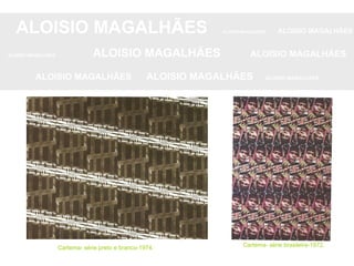 ALOISIO MAGALHÃES   ALOISIO MAGALHÃES   ALOISIO MAGALHÃES ALOISIO MAGALHÃES   ALOISIO MAGALHÃES   ALOISIO MAGALHÃES ALOISIO MAGALHÃES  ALOISIO MAGALHÃES   ALOISIO MAGALHÃES Cartema- série preto e branco-1974. Cartema- série brasileira-1972. 