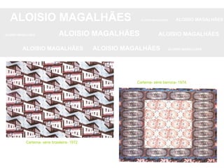 ALOISIO MAGALHÃES   ALOISIO MAGALHÃES   ALOISIO MAGALHÃES ALOISIO MAGALHÃES   ALOISIO MAGALHÃES   ALOISIO MAGALHÃES ALOISIO MAGALHÃES  ALOISIO MAGALHÃES   ALOISIO MAGALHÃES Cartema- série brasileira- 1972. Cartema- série barroca- 1974. 