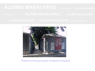 ALOISIO MAGALHÃES   ALOISIO MAGALHÃES   ALOISIO MAGALHÃES ALOISIO MAGALHÃES   ALOISIO MAGALHÃES   ALOISIO MAGALHÃES ALOISIO MAGALHÃES  ALOISIO MAGALHÃES   ALOISIO MAGALHÃES · Professor da Escola Superior de Desenho Industrial; 