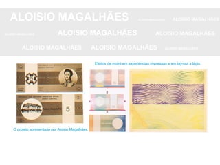 ALOISIO MAGALHÃES   ALOISIO MAGALHÃES   ALOISIO MAGALHÃES ALOISIO MAGALHÃES   ALOISIO MAGALHÃES   ALOISIO MAGALHÃES ALOISIO MAGALHÃES  ALOISIO MAGALHÃES   ALOISIO MAGALHÃES O projeto apresentado por Aioisio Magalhães. Efeitos de moiré em experiências impressas e em Iay-out a lápis. 