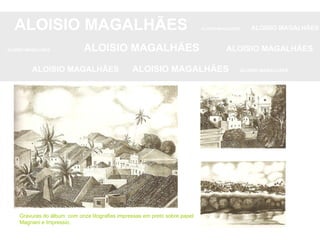 ALOISIO MAGALHÃES   ALOISIO MAGALHÃES   ALOISIO MAGALHÃES ALOISIO MAGALHÃES   ALOISIO MAGALHÃES   ALOISIO MAGALHÃES ALOISIO MAGALHÃES  ALOISIO MAGALHÃES   ALOISIO MAGALHÃES Gravuras do álbum  com onze litografias impressas em preto sobre papel Magnani e Impressio. 