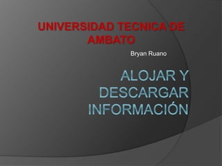 Bryan Ruano
UNIVERSIDAD TECNICA DE
AMBATO
 