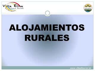 ALOJAMIENTOS
  RURALES


         www.villaelisa.tur.ar
 