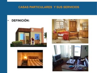 CASAS PARTICULARES  Y SUS SERVICIOS DEFINICIÓN:  