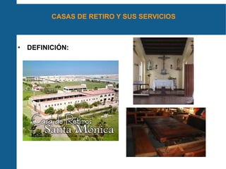 CASAS DE RETIRO Y SUS SERVICIOS DEFINICIÓN:  