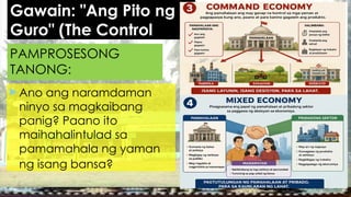Gawain: "Ang Pito ng
Guro" (The Control
Simulation)
 Ano ang naramdaman
ninyo sa magkaibang
panig? Paano ito
maihahalintulad sa
pamamahala ng yaman
ng isang bansa?
PAMPROSESONG
TANONG:
 