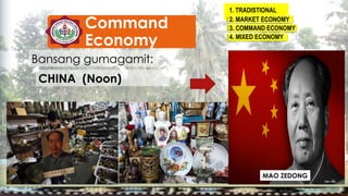 1. TRADISTIONAL
Frequency
2. MARKET ECONOMY
3. COMMAND ECONOMY
4. MIXED ECONOMY
Bansang gumagamit:
CHINA (Noon)
Command
Economy
MAO ZEDONG
 