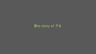 The story of P &B
 