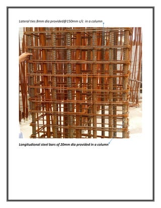 Lateral ties 8mm dia provided@150mm c/c in a column
Longitudional steel bars of 20mm dia provided in a column
 