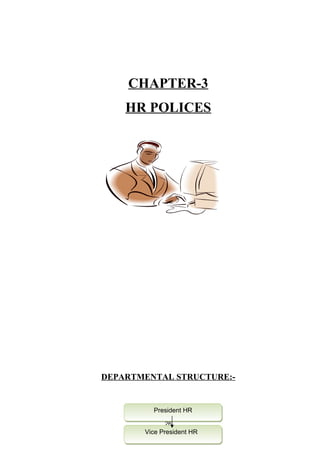 CHAPTER-3 
HR POLICES 
DEPARTMENTAL STRUCTURE:- 
President HHRR 
26 
VViiccee PPrreessiiddeenntt HHRR 
 