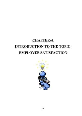 CHAPTER-4 
INTRODUCTION TO THE TOPIC 
EMPLOYEE SATISFACTION 
38 
 