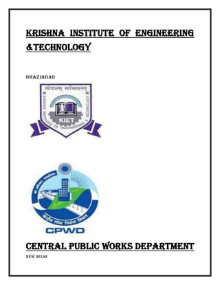 KRISHNA INSTITUTE OF ENGINEERING
&TECHNOLOGY


Ghaziabad




CENTRAL PUBLIC WORKS DEPARTMENT
New Delhi
 