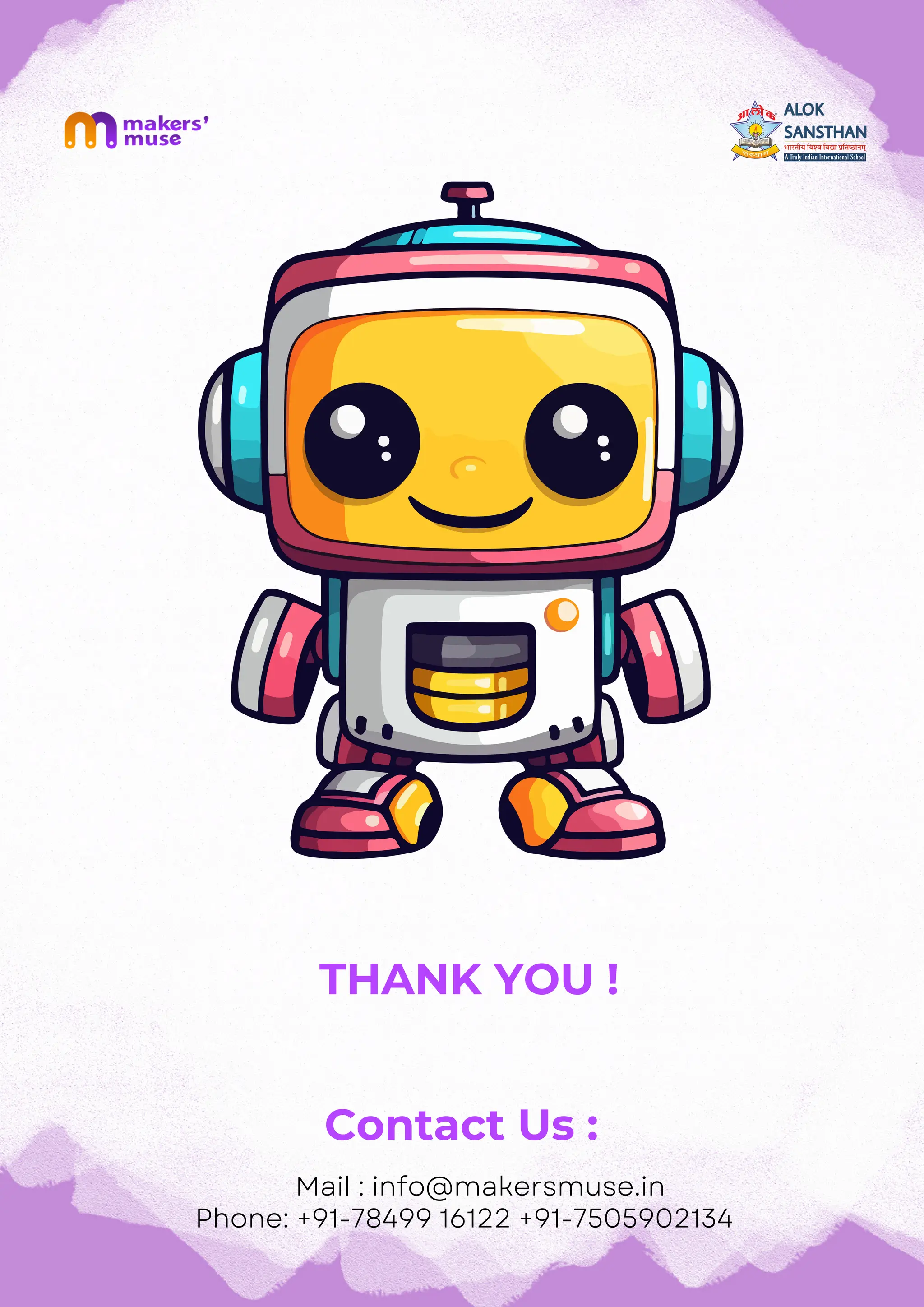 THANK YOU !
Contact Us :
Mail : info@makersmuse.in
Phone: +91-78499 16122 +91-7505902134
 