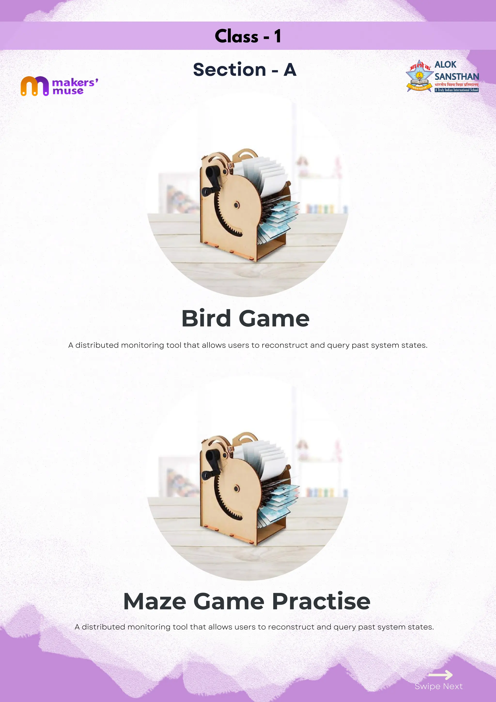 Maze Game Practise
Class - 1
Section - A
Bird Game
Swipe Next
A distributed monitoring tool that allows users to reconstruct and query past system states.
A distributed monitoring tool that allows users to reconstruct and query past system states.
 
